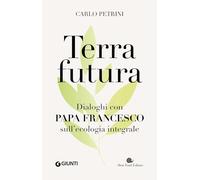 Terrafutura. Dialoghi con papa Francesco sull'ecologia integrale