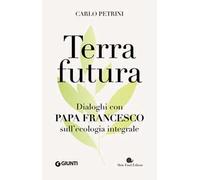 Terrafutura. Dialoghi con papa Francesco sull'ecologia integrale