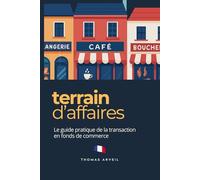 Terrain d'Affaires: Le guide du débutant redoutable de la reconversion à la maîtrise du marché