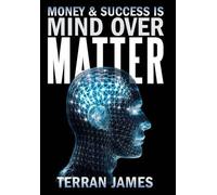 Terran James Money and Success Is Mind Over Matter (Copertina rigida)