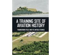 Terrance Jeanjacques A Training Site Of Aviation History (Tascabile)