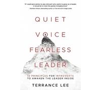 Quiet Voice Fearless Leader: 10 Principles For Introverts To Awaken The Leader Inside