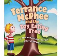 Terrance McPhee And The Toy Eating Tree: A rhyming, read-aloud adventure book for ages 4-10 about friendship, problem-solving, and the joy of letting go