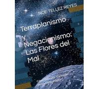 Terraplanismo y Negacionismo: Las Flores del Mal: Cómo sobrevivir a la era del pensamiento mágico
