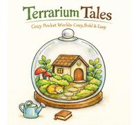 Terrarium Tales: Cozy Pocket Worlds: Cozy, Bold & Easy (Single-Sided)
