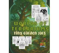 Terrariums of Wonder: Tiny Garden Jars: A Nature-Inspired Coloring Book of Glass Gardens, Mini Worlds & Fantasy Biomes - Relaxing Botanical Coloring, Realistic & Fantasy Terrariums