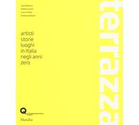 Terrazza. Artisti, storie, luoghi in Italia negli anni zero. Ediz. illustr...