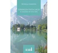 Terrazza vista lago. Il viaggio di una vita