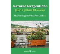 Terrazze terapeutiche. Colori e profumi della salute. Con Libro in brossura