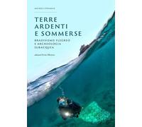 Terre ardenti e sommerse. Bradisismo flegreo e archeologia subacquea. Ediz. illustrata