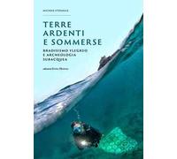 Terre ardenti e sommerse. Bradisismo flegreo e archeologia subacquea. Ediz. illustrata