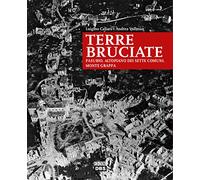 Terre bruciate. Pasubio, Altopiano dei Sette Comuni, monte Grappa