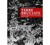 Terre bruciate. Pasubio, Altopiano dei Sette Comuni, monte Grappa - Caliar...