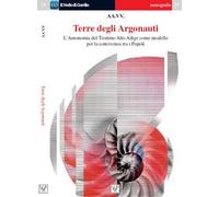 Terre degli argonauti. L’autonomia del Trentino Alto Adige come modello di convivenza tra i popoli. Ediz. italiana e inglese