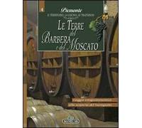 Terre del Barbera e del Moscato. Piemonte: il territorio, la cucina, le tradizioni. Vol. 4