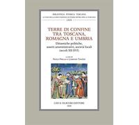 Terre di confine tra Toscana, Romagna e Umbria. Dinamiche politiche, assetti amm