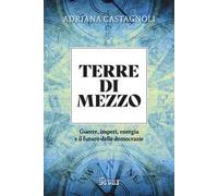Terre di mezzo. Guerre, imperi, energia e il futuro delle democrazie