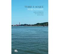 Terre e acque serenissime. Guida alternativa alla Litoranea Veneta dal Po ...