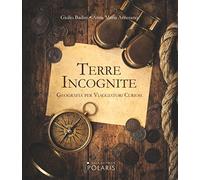 Terre incognite. Geografia per viaggiatori curiosi