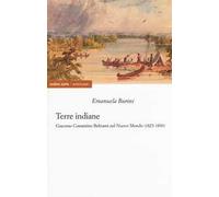 Terre indiane. Giacomo Costantino Beltrami nel Nuovo Mondo (1823-1830)