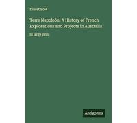 Terre Napoleón; A History of French Explorations and Projects in Australia: in large print