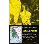 Terre perse. L'amputazione della Venezia Giulia dall'8 settembre al 10 febbraio 1947