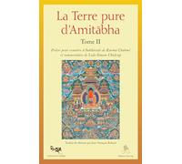 Terre pure d'amitabha tome 2 - priere pour renaitre a sukhavati de karma chakme et commentaire de la: Prière pour renaître à Sukhavati de Karma Chakmé et commentaire de Lala Sönam Chödrup