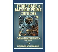 Terre Rare e Materie Prime Critiche: il potere invisibile delle risorse strategiche per la tecnologia e la geopolitica