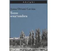 Terre senz'ombra. L'Italia dipinta. Ediz. illustrata - Ottani Cavina Anna