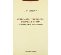 Terremoto, terrorismo, barbarie y utopia / Earthquake, Terrorism, Barbarity and Hope: El Salvador, Nueva York Afganistan/ El Salvador, New York, Afghanistan