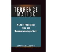 TERRENCE MALICK: A Life of Philosophy, Film, and Uncompromising Artistry