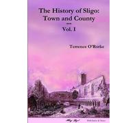 Terrence O'Rorke The History of Sligo: Town and County (Tascabile)