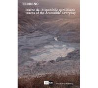 Terreno. Tracce del disponibile quotidiano-Traces of the accessible everyday. Ediz. illustrata
