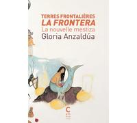 Terres frontalières / La Frontera: La nouvelle mestiza