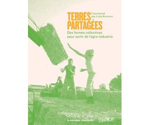 Terres partagées: Des fermes collectives pour sortir de l'agro-industrie