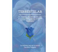 TERRESTELAR: El Camino de Unión de las Llamas Gemelas Estelares desde lo Estelar y lo Terrenal