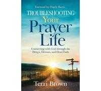 Troubleshooting Your Prayer Life: Connecting with God through the Delays, Detours, and Dead Ends