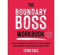 The Boundary Boss: The Right Words and Strategies to Free Yourself from Burnout, Exhaustion, and Over-giving