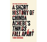 Terri Ochiagha A Short History of Chinua Achebe's Things Fall Apart (Tascabile)