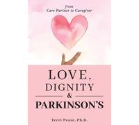 Terri Pease Love, Dignity, and Parkinson's (Tascabile)