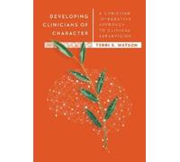 Terri S. Watson Developing Clinicians of Character - A Christ (Copertina rigida)