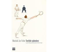 Terribile splendore. La più bella partita di tennis di tutti i tempi