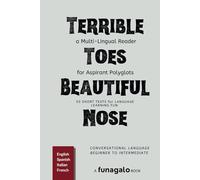 Terrible Toes, Beautiful Nose: A Multi-Lingual Reader for Aspirant Polyglots | 50 Short Texts to Keep Language Learning Fun