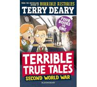 Terrible True Tales: Second World War: From the author of Horrible Histories, perfect for 7+