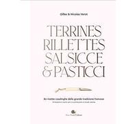 Terrines, rillettes, salsicce e pasticci. 80 ricette casalinghe della grande tradizione francese
