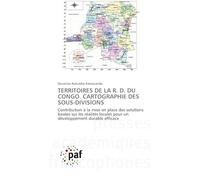 TERRITOIRES DE LA R. D. DU CONGO. CARTOGRAPHIE DES SOUS-DIVISIONS: Contribution à la mise en place des solutions basées sur les réalités locales pour un développement durable efficace
