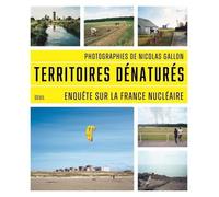 Territoires dénaturés: Enquête sur la France nucléaire