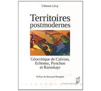 Territoires postmodernes: Géocritique de Calvino, Echenoz, Pynchon et Ransmayr