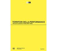 Territori della performance. Percorsi e pratiche in Italia (1967-1982). Ediz. italiana e inglese