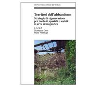Territori dell'abbandono. Strategie di rigenerazione per contesti spaziali e sociali in crisi demografica